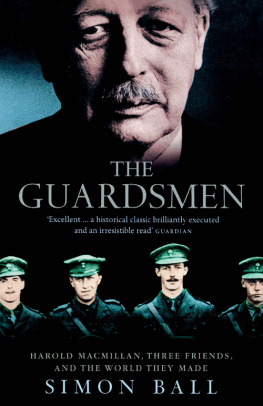 Simon Ball The Guardsmen: Harold Macmillan, Three Friends and the World they Made