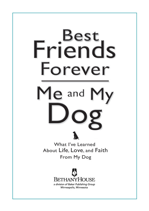 Best Friends Forever Me and My Dog What Ive Learned About Life Love and - photo 1