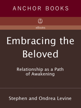 Stephen Levine - Embracing the Beloved: Relationship as a Path of Awakening