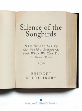 Bridget Stutchbury - Silence of the Songbirds: How We Are Losing the Worlds Songbirds and What We Can Do to Save Them