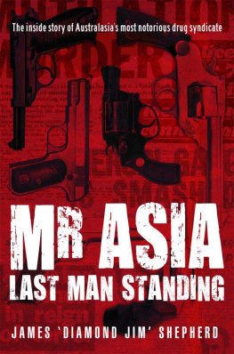 Jim Shepherd - Mr Asia: The Last Man Standing: Inside Australasias Most Notorious Drug Syndicate