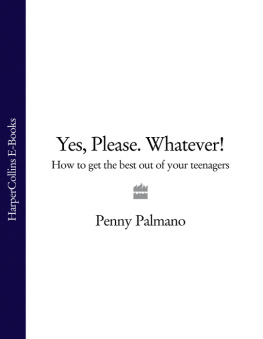 Penny Palmano - Yes, Please. Whatever!: How to get the best out of your teenagers