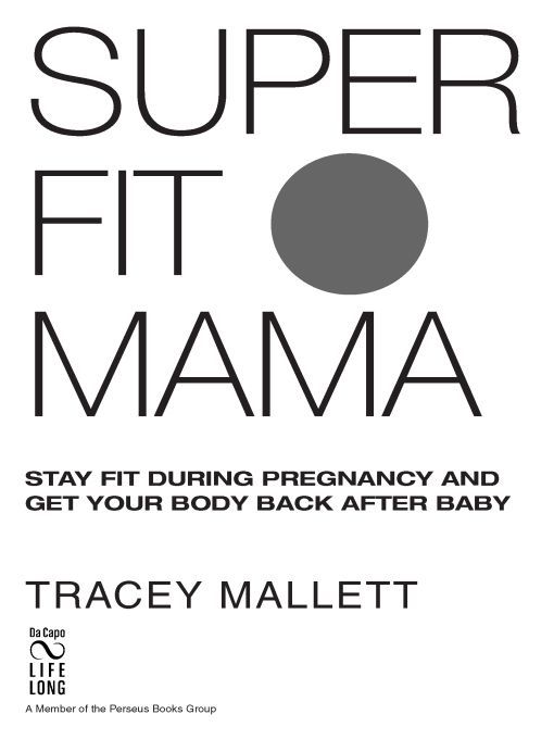 Table of Contents praise for Tracey Malletts SUPER FIT MAMA Super Fit Mama - photo 1