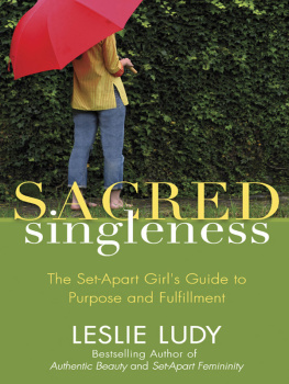 Leslie Ludy - Sacred Singleness: The Set-Apart Girls Guide to Purpose and Fulfillment