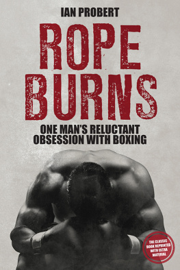 Ian Probert - Rope Burns: One Mans Reluctant Obsession with Boxing