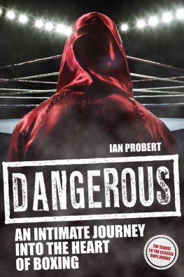 Ian Probert - Dangerous: An Intimate Journey to the Heart of Boxing