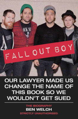 Ben Welch - Fall Out Boy--Our Lawyer Made Us Change the Name of This Book So We Wouldnt Get Sued: The Biography