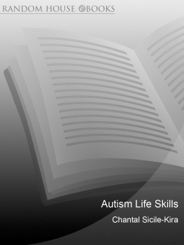 Chantal Sicile-Kira - Autism Life Skills: 10 Essential Abilities Your Child With Autism Needs to Learn