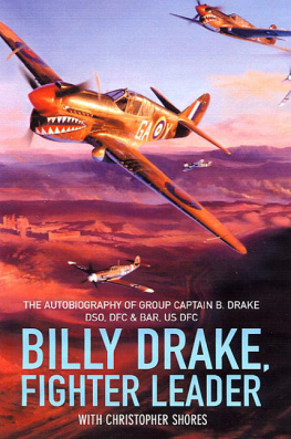 Christopher Shores - Billy Drake, Fighter Leader: The Autobiography of Group Captain B. Drake DSO, DFC and Bar, US DFC