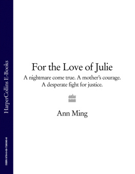 Ann Ming For the Love of Julie: A nightmare come true. A mothers courage. A desperate fight for justice.