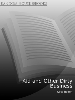 Giles Bolton Aid and Other Dirty Business: How Good Intentions Have Failed the Worlds Poor