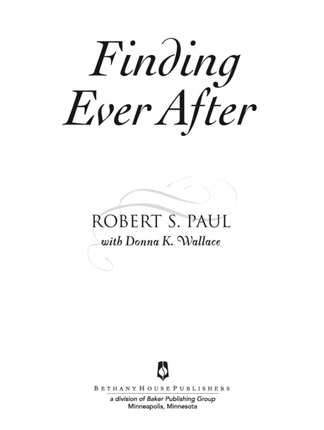 Finding Ever After Copyright 2007 Robert S Paul Cover by Andrea GjeldumPaul - photo 1