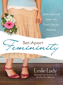 Leslie Ludy - Set-Apart Femininity: Gods Sacred Intent for Every Young Woman