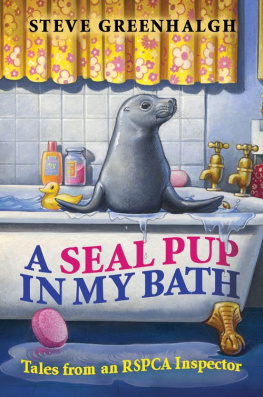 Steve Greenhalgh - A Seal Pup in My Bath: Tales from an Rspca Inspector