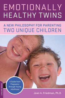 Joan Friedman Emotionally Healthy Twins: A New Philosophy for Parenting Two Unique Children