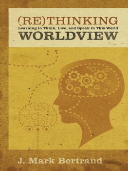 J. Mark Bertrand - Rethinking Worldview: Learning to Think, Live, and Speak in This World