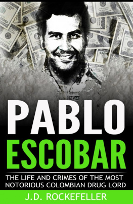 J.D. Rockefeller - Pablo Escobar: The Life and Crimes of the Most Notorious Colombian Drug Lord