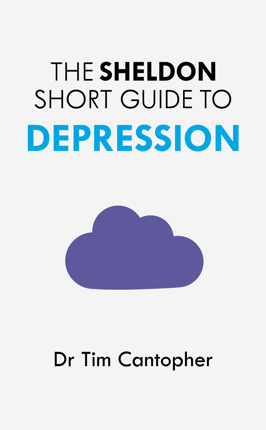 The Sheldon Short Guide to Depression Dr Tim Cantopher studied at University - photo 1