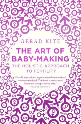 Gerad Kite - The Art of Baby Making--The Holistic Approach to Fertility