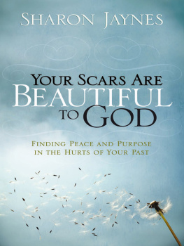 Sharon Jaynes Your Scars Are Beautiful to God: Finding Peace and Purpose in the Hurts of Your Past