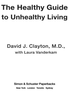 David J. Clayton The Healthy Guide to Unhealthy Living: How to Survive Your Bad Habits