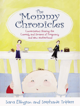 Sara Ellington - The Mommy Chronicles: Conversations Sharing the Comedy and Drama of Pregnancy and New Motherhood