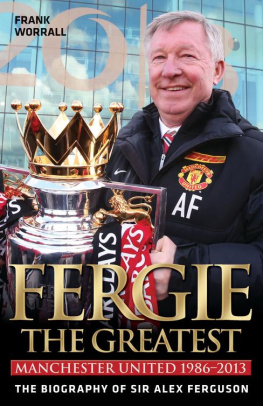 Frank Worrall Fergie: The Greatest--The Biography of Sir Alex Ferguson