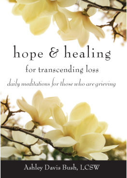 Ashley Davis Bush Hope & Healing for Transcending Loss: Daily Meditations for Those Who Are Grieving