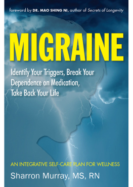 Sharron Murray - Migraine: Identify Your Triggers, Break Your Dependence on Medication, Take Back Your Life