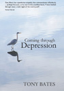 Tony Bates - Coming Through Depression: A Mindful Approach to Recovery