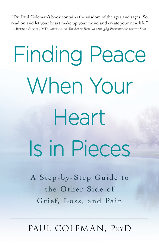 Finding Peace When Your Heart Is In Pieces A Step-by-Step Guide to the Other Side of Grief Loss and Pain - image 1