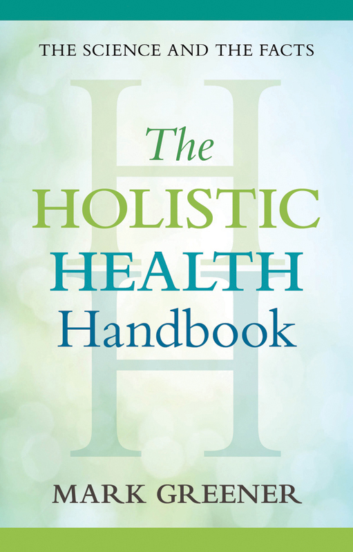 The Holistic Health Handbook Mark Greener spent a decade in biomedical - photo 1