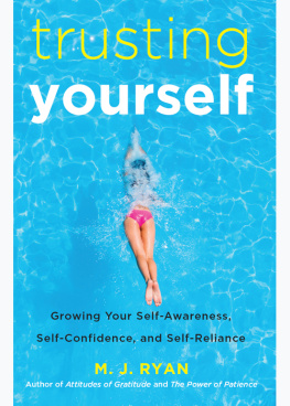 M. J. Ryan Trusting Yourself: Growing Your Self-Awareness, Self-Confidence, and Self-Reliance