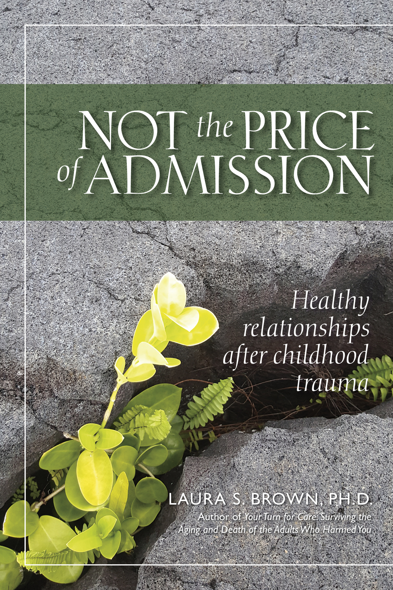 Not the Price of Admission Healthy Relationships After Childhood Trauma Laura - photo 1