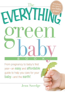 Jenn Savedge The Everything Green Baby Book: From pregnancy to babys first year - an easy and affordable guide to help you care for your baby - and for the earth!