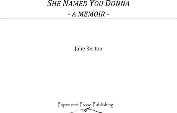 She Named You Donna Copyright 2015 by Julie Kerton All rights reserved No - photo 1
