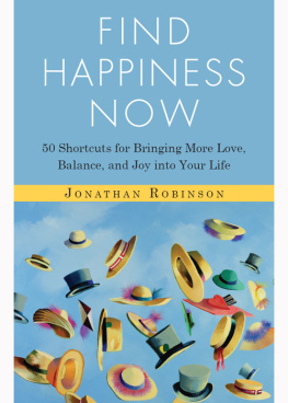 Jonathan Robinson - Find Happiness Now: 50 Shortcuts for Bringing More Love, Balance, and Joy Into Your Life