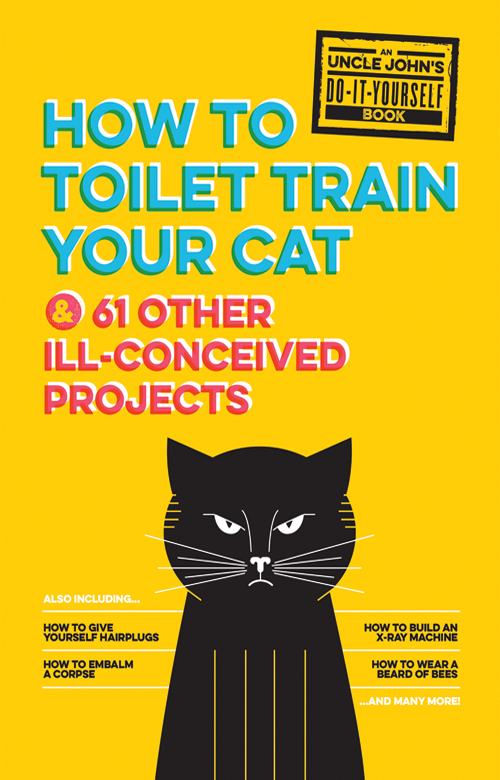 HOW TO TOILET TRAIN YOUR CAT 61 OTHER ILL-CONCEIVED PROJECTS It takes - photo 1