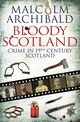 Malcolm Archibald - Bloody Scotland: Crime in 19th Century Scotland