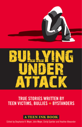 John Meyer Bullying Under Attack: True Stories Written by Teen Victims, Bullies & Bystanders