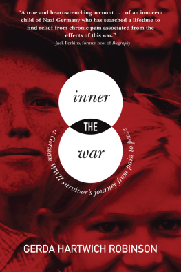 Gerda Hartwich Robinson - The Inner War: A German WWII Survivor?s Journey from Pain to Peace