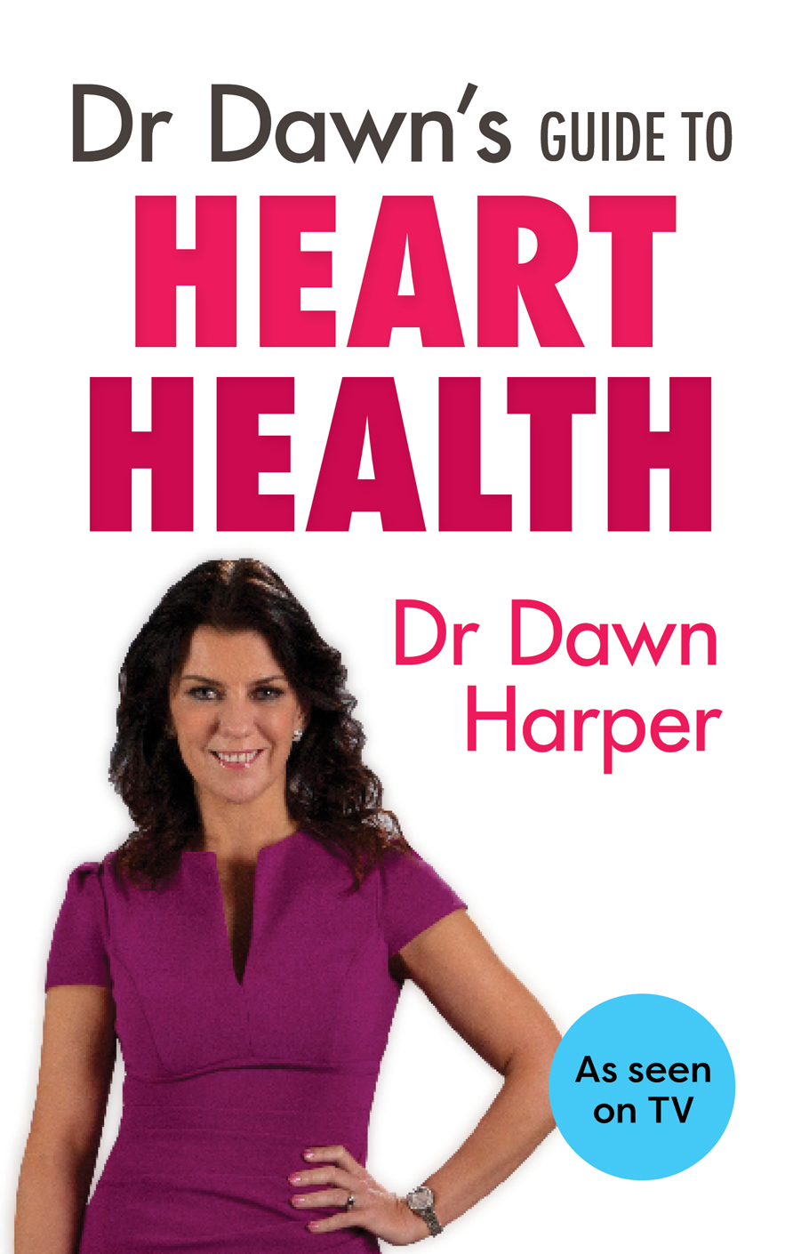 Dr Dawns Guide to Heart Health Dr Dawn Harper is a GP based in Gloucestershire - photo 1