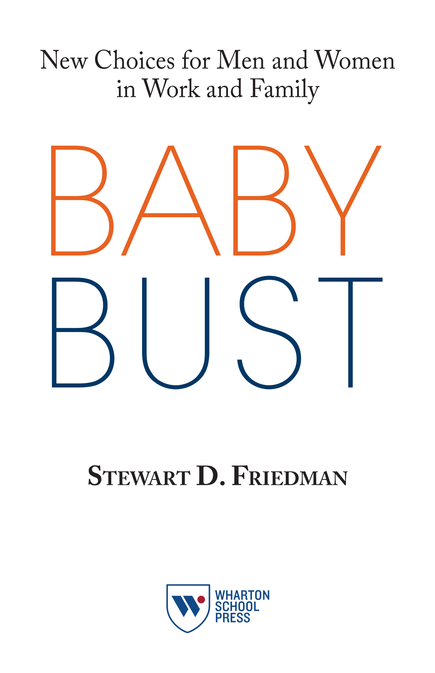 Praise for Baby Bust What a wonderful book Stew Friedman stands out as one of - photo 1