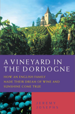 Jeremy Josephs - A Vineyard in the Dordogne--How an English Family Made Their Dream of Wine, Good Food and Sunshine Come True
