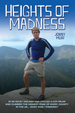 Jonny Muir - Heights of Madness: In 92 days I walked and cycled 5,000 miles and climbed the highest peak of every county in the UK...What was i thinking