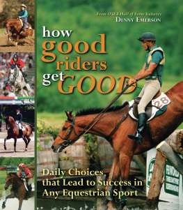 Denny Emerson - How Good Riders Get Good: Daily Choices That Lead to Success in Any Equestrian Sport