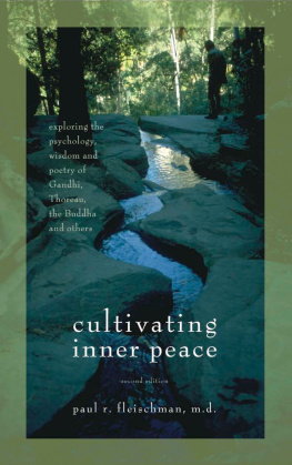 Paul R. Fleischman Cultivating Inner Peace: Exploring the Psychology, Wisdom and Poetry of Gandhi, Thoreau, the Buddha, and Others