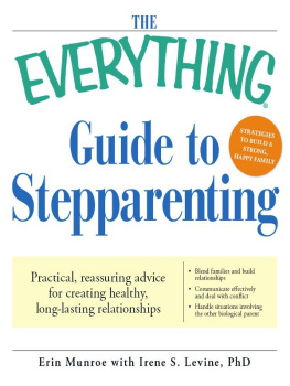 Erin Munroe - The Everything Guide to Stepparenting: Practical, reassuring advice for creating healthy, long-lasting relationships