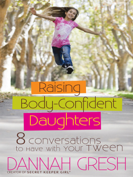 Dannah Gresh Raising Body-Confident Daughters: 8 Conversations to Have with Your Tween