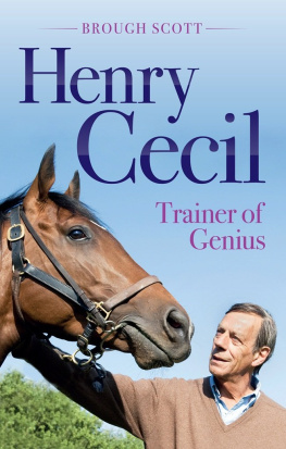 Brough Scott - Henry Cecil: Trainer of Genius